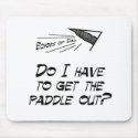 Do I have to get the paddle out? mousepads