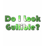 Do I Look Gullible? t-shirts