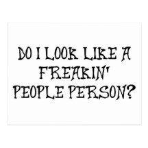 DO I LOOK LIKE A FREAKIN' PEOPLE PERSON? POSTCARD