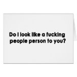 Do I Look Like A Fucking People Person To You? cards