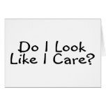 Do I Look Like I Care Greeting Card