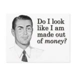 Do I look like I'm made out of money? postcards