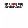 Do I Look Like the Help Desk? Tshirt