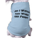 Do I Watch You? Dog T-Shirt pet clothing