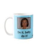Do it, baby, do it! mug