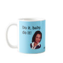 Do it, baby, do it! mugs