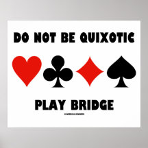 Do Not Be Quixotic Play Bridge (Four Card Suits) Poster