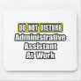 Do Not Disturb...Administrative Assistant at Work Mousepads