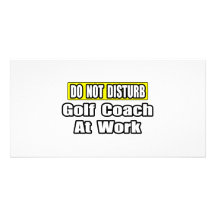 Do Not Disturb...Golf Coach At Work Photo Card