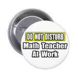 Do Not Disturb...Math Teacher At Work Button