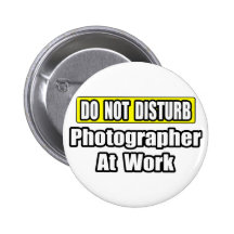 Do Not Disturb...Photographer At Work Buttons