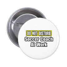 Do Not Disturb...Soccer Coach At Work Pins