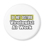 Do Not Disturb...Virologist At Work magnets