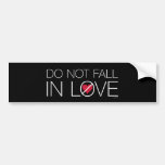 Do Not Fall In Love bumper sticker