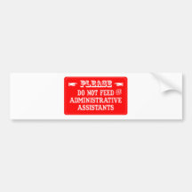 Do Not Feed The Administrative Assistants Bumper Sticker