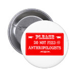 Do Not Feed The Anthropologists Buttons