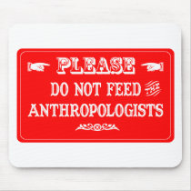 Do Not Feed The Anthropologists Mouse Mat