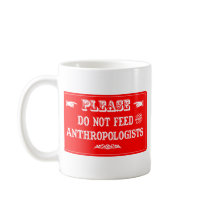 Do Not Feed The Anthropologists Coffee Mug