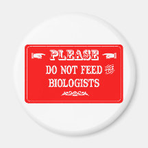 Do Not Feed The Biologists Refrigerator Magnet