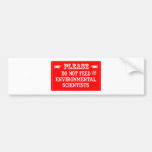 Do Not Feed The Environmental Scientists Bumper Stickers