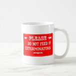 Do Not Feed The Exterminators Coffee Mug