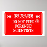 Do Not Feed The Forensic Scientists posters