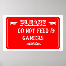 Do Not Feed The Gamers Posters