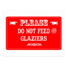 Do Not Feed The Glaziers Post Card