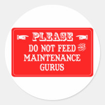 Do Not Feed The Maintenance Gurus Stickers