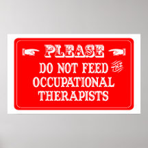 Do Not Feed The Occupational Therapists Posters