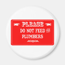Do Not Feed The Plumbers Refrigerator Magnets