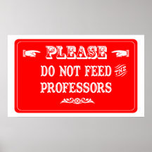 Do Not Feed The Professors Posters