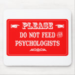 Do Not Feed The Psychologists Mouse Pads