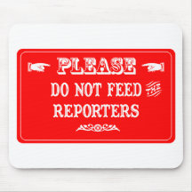Do Not Feed The Reporters Mouse Pad
