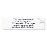 Do not meddle in the affairs of Dragons. bumper stickers
