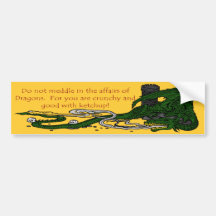 Do not meddle in the affairs of Dragons. Bumper Sticker