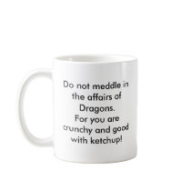 Do not meddle in the affairs of Dragons. Coffee Mug