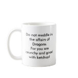 Do not meddle in the affairs of Dragons. mugs