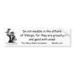 Do not meddle in the affairsof Vik... bumper stickers