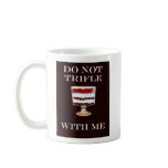 DO NOT TRIFLE WITH ME MUG