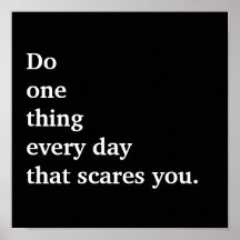 Do one thing every day that scares you. print