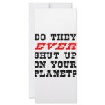 Do They EVER Shut Up On Your Planet? rack cards