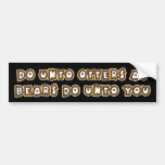 do unto otters as bears do unto you bumper stickers