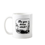 DO YOU DRIVE STICK mugs
