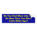 Do You Feel More Like You Do Now Than You Did a... bumper stickers