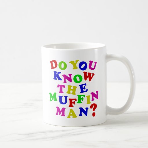 Do You Know The Muffin Man Basic White Mug Zazzle