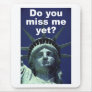 Do you miss me yet? (Liberty) Mousepads