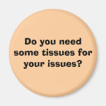 Do you need some tissues for your issues? magnet