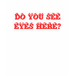 DO YOU SEE EYES HERE?