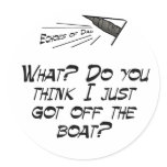 Do you think I just got off the boat? stickers